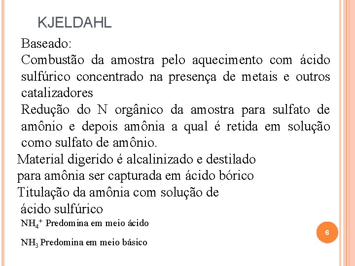 KJELDAHL Baseado: Combustão da amostra pelo aquecimento com ácido sulfúrico concentrado na presença de