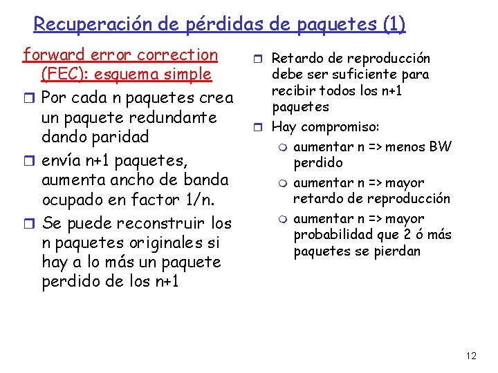 Recuperación de pérdidas de paquetes (1) forward error correction (FEC): esquema simple Por cada