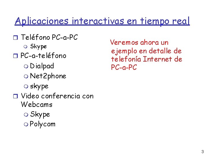 Aplicaciones interactivas en tiempo real Teléfono PC-a-PC Skype PC-a-teléfono Dialpad Net 2 phone Veremos
