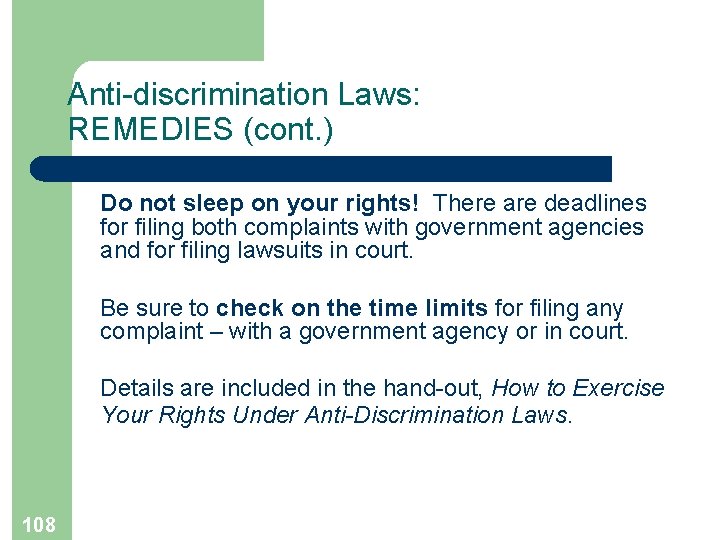 Anti-discrimination Laws: REMEDIES (cont. ) Do not sleep on your rights! There are deadlines
