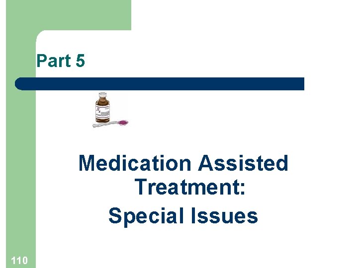 Part 5 Medication Assisted Treatment: Special Issues 110 