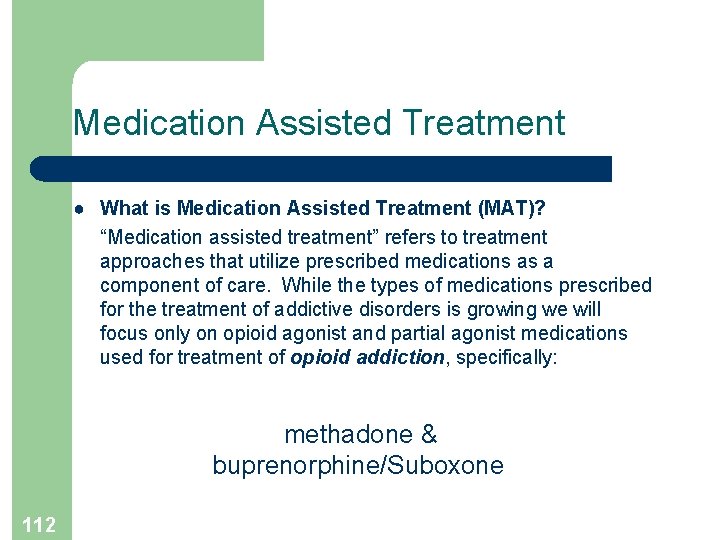 Medication Assisted Treatment ● What is Medication Assisted Treatment (MAT)? “Medication assisted treatment” refers