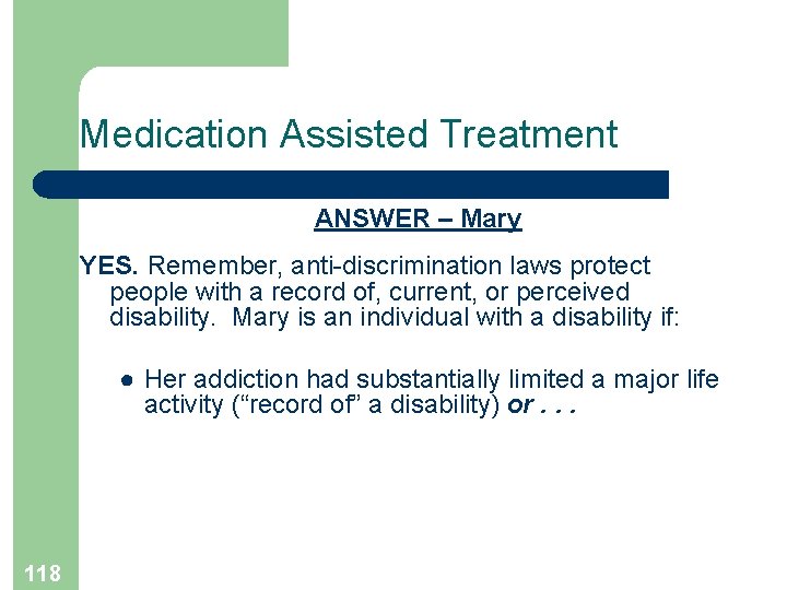 Medication Assisted Treatment ANSWER – Mary YES. Remember, anti-discrimination laws protect people with a