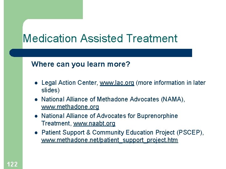 Medication Assisted Treatment Where can you learn more? ● Legal Action Center, www. lac.