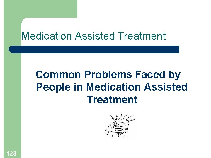 Medication Assisted Treatment Common Problems Faced by People in Medication Assisted Treatment 123 