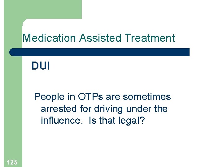 Medication Assisted Treatment DUI People in OTPs are sometimes arrested for driving under the