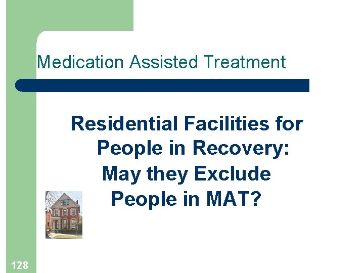 Medication Assisted Treatment Residential Facilities for People in Recovery: May they Exclude People in
