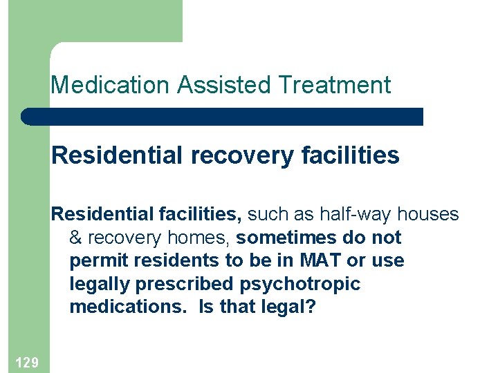 Medication Assisted Treatment Residential recovery facilities Residential facilities, such as half-way houses & recovery