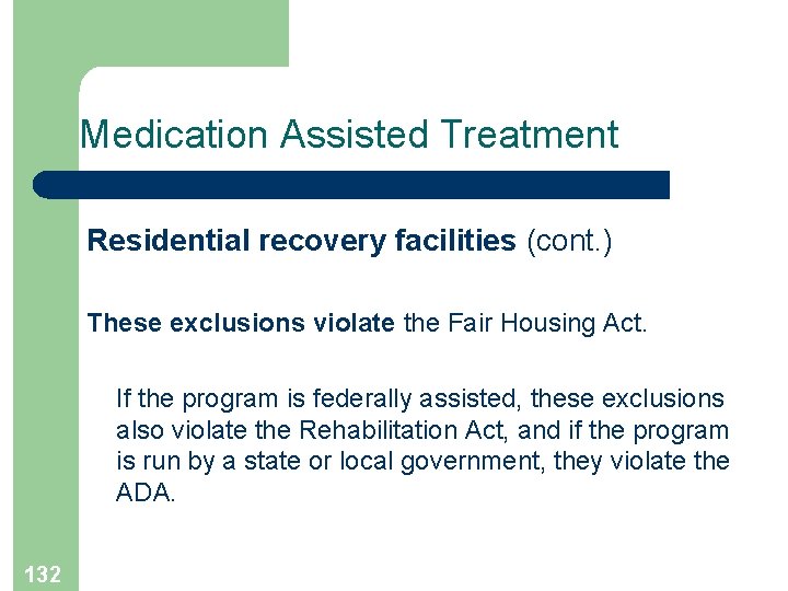 Medication Assisted Treatment Residential recovery facilities (cont. ) These exclusions violate the Fair Housing