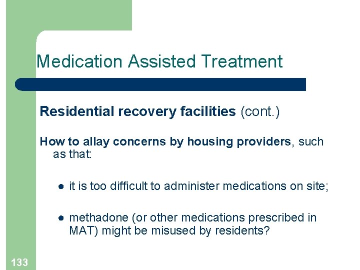 Medication Assisted Treatment Residential recovery facilities (cont. ) How to allay concerns by housing