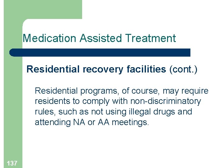 Medication Assisted Treatment Residential recovery facilities (cont. ) Residential programs, of course, may require