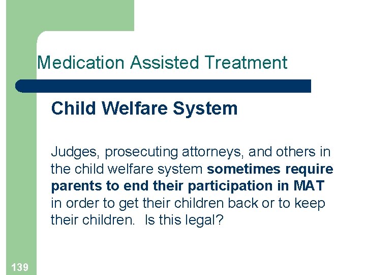 Medication Assisted Treatment Child Welfare System Judges, prosecuting attorneys, and others in the child