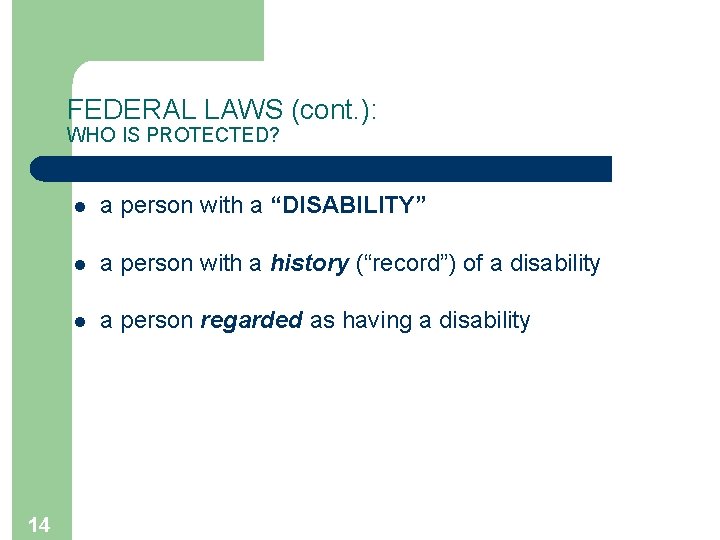 FEDERAL LAWS (cont. ): WHO IS PROTECTED? 14 l a person with a “DISABILITY”