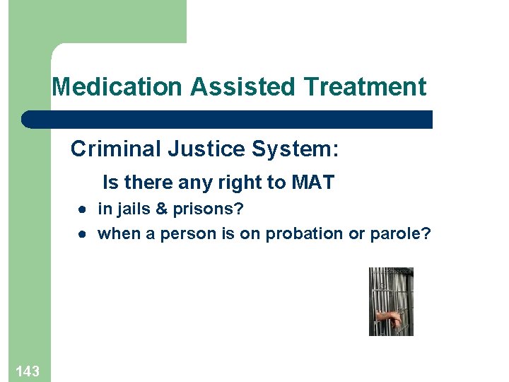 Medication Assisted Treatment Criminal Justice System: Is there any right to MAT ● in