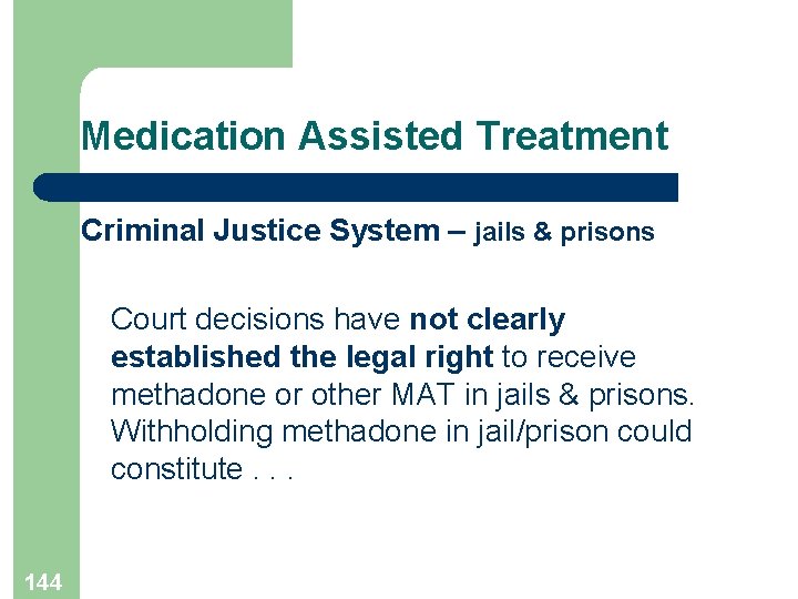 Medication Assisted Treatment Criminal Justice System – jails & prisons Court decisions have not