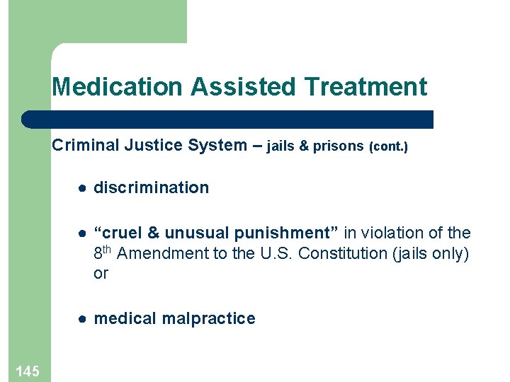 Medication Assisted Treatment Criminal Justice System – jails & prisons (cont. ) ● discrimination
