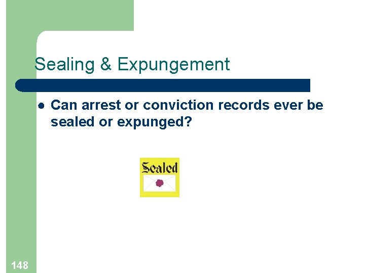 Sealing & Expungement ● Can arrest or conviction records ever be sealed or expunged?