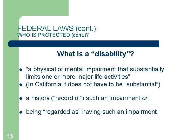 FEDERAL LAWS (cont. ): WHO IS PROTECTED (cont. )? What is a “disability”? l