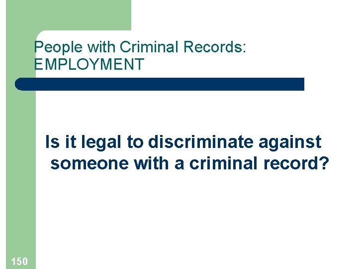 People with Criminal Records: EMPLOYMENT Is it legal to discriminate against someone with a