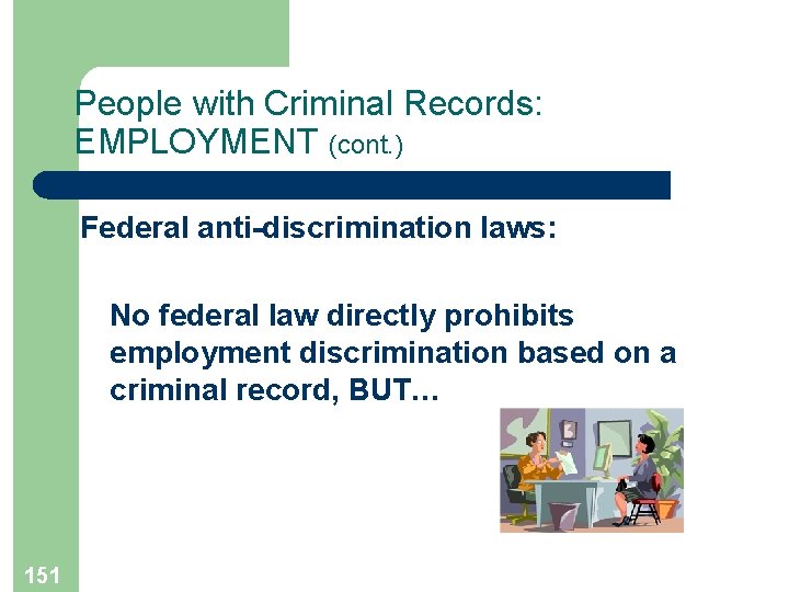 People with Criminal Records: EMPLOYMENT (cont. ) Federal anti-discrimination laws: No federal law directly