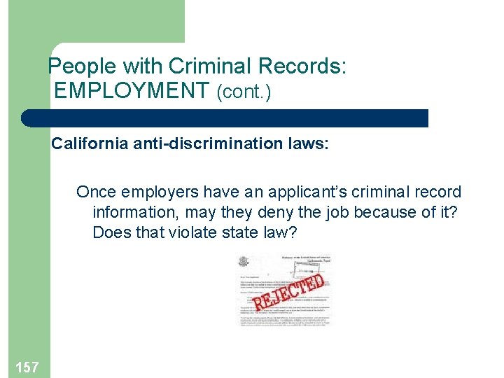 People with Criminal Records: EMPLOYMENT (cont. ) California anti-discrimination laws: Once employers have an