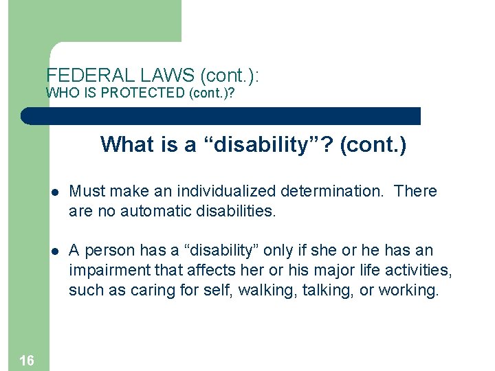 FEDERAL LAWS (cont. ): WHO IS PROTECTED (cont. )? What is a “disability”? (cont.