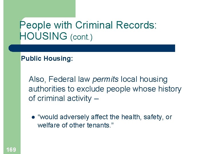 People with Criminal Records: HOUSING (cont. ) Public Housing: Also, Federal law permits local