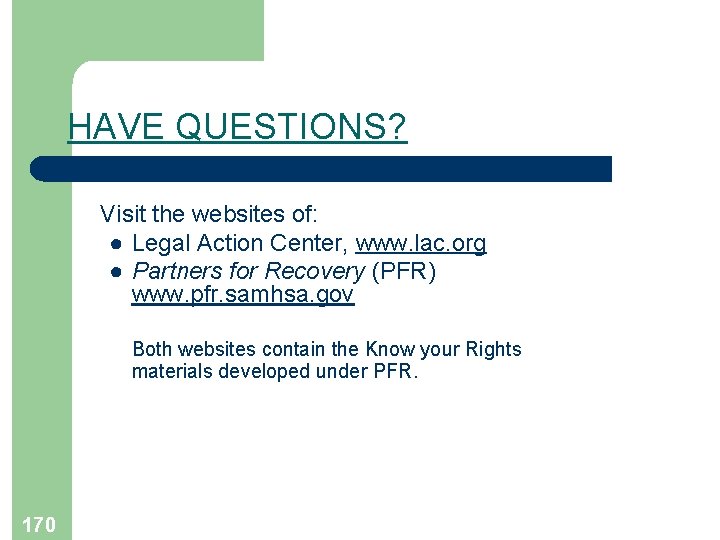 HAVE QUESTIONS? Visit the websites of: ● Legal Action Center, www. lac. org ●