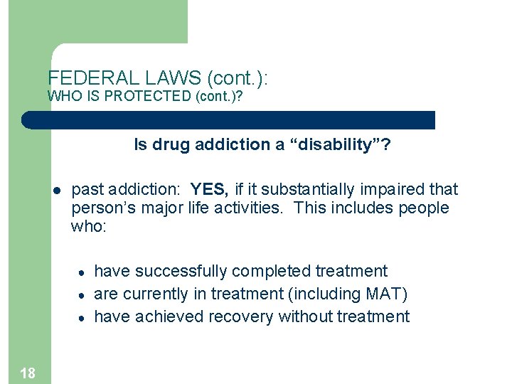 FEDERAL LAWS (cont. ): WHO IS PROTECTED (cont. )? Is drug addiction a “disability”?