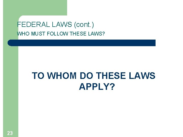FEDERAL LAWS (cont. ) WHO MUST FOLLOW THESE LAWS? TO WHOM DO THESE LAWS