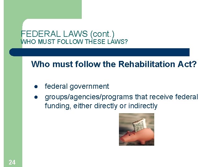 FEDERAL LAWS (cont. ) WHO MUST FOLLOW THESE LAWS? Who must follow the Rehabilitation