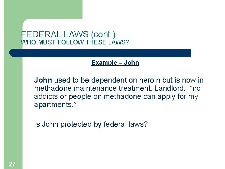 FEDERAL LAWS (cont. ) WHO MUST FOLLOW THESE LAWS? Example – John used to