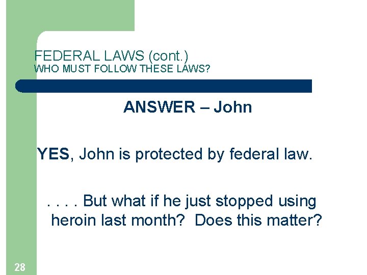 FEDERAL LAWS (cont. ) WHO MUST FOLLOW THESE LAWS? ANSWER – John YES, John