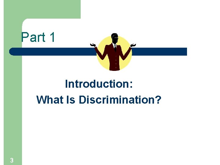 Part 1 Introduction: What Is Discrimination? 3 