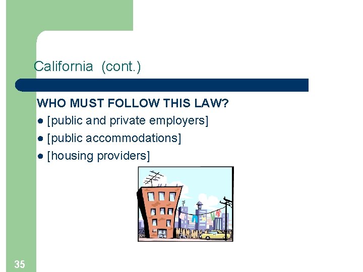 California (cont. ) WHO MUST FOLLOW THIS LAW? ● [public and private employers] ●