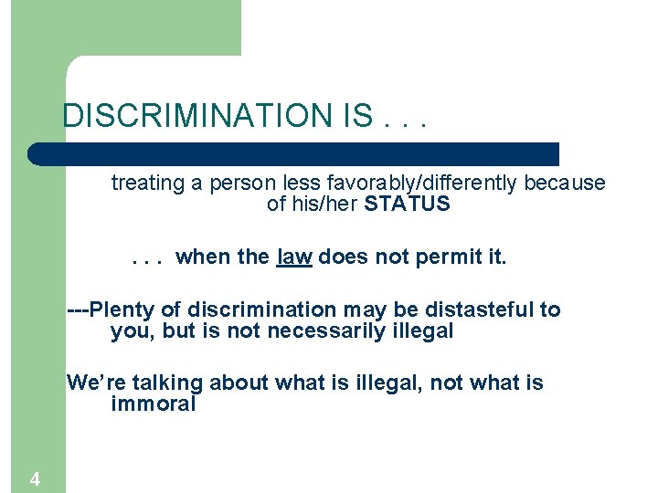 DISCRIMINATION IS. . . treating a person less favorably/differently because of his/her STATUS. .