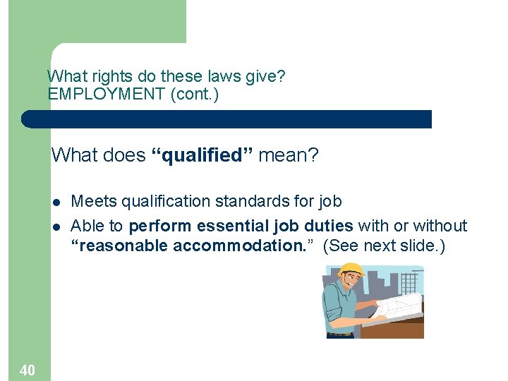 What rights do these laws give? EMPLOYMENT (cont. ) What does “qualified” mean? l