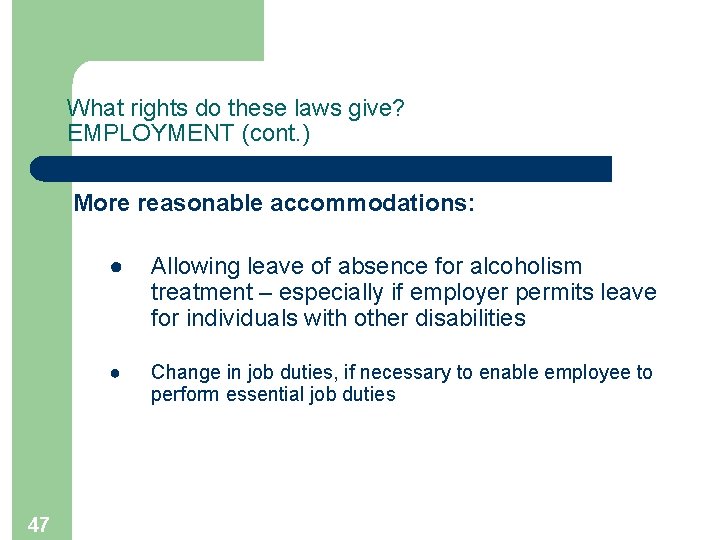 What rights do these laws give? EMPLOYMENT (cont. ) More reasonable accommodations: 47 ●