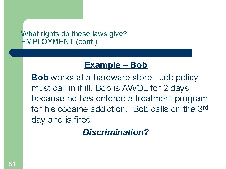 What rights do these laws give? EMPLOYMENT (cont. ) Example – Bob works at