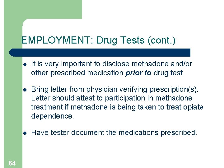 EMPLOYMENT: Drug Tests (cont. ) 64 l It is very important to disclose methadone