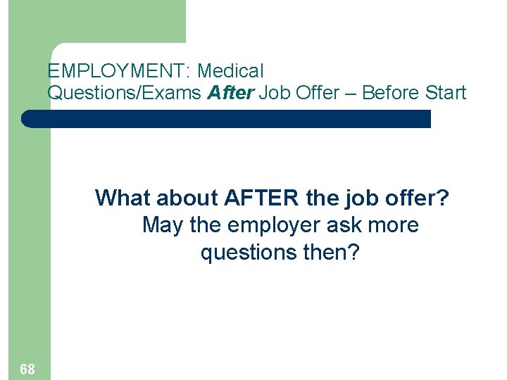 EMPLOYMENT: Medical Questions/Exams After Job Offer – Before Start What about AFTER the job