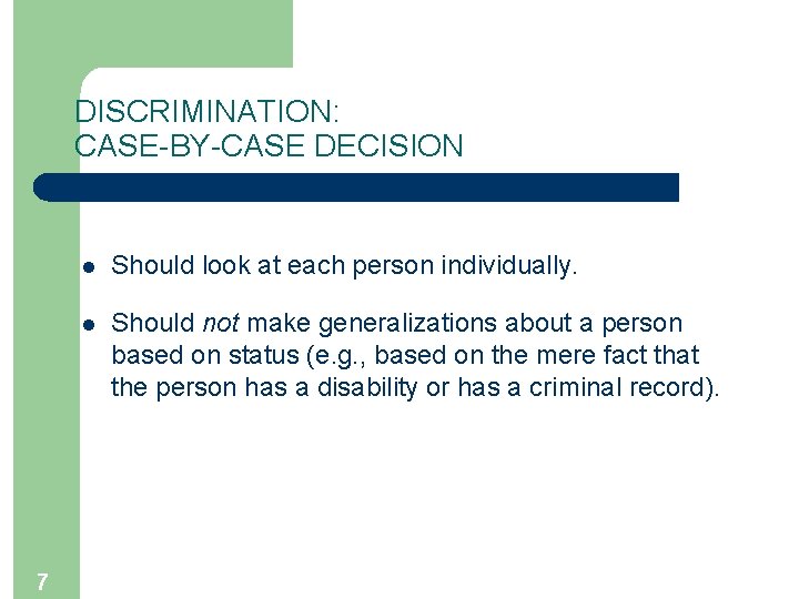 DISCRIMINATION: CASE-BY-CASE DECISION 7 l Should look at each person individually. l Should not