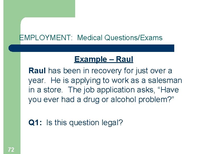 EMPLOYMENT: Medical Questions/Exams Example – Raul has been in recovery for just over a