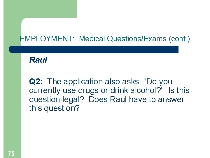 EMPLOYMENT: Medical Questions/Exams (cont. ) Raul Q 2: The application also asks, "Do you