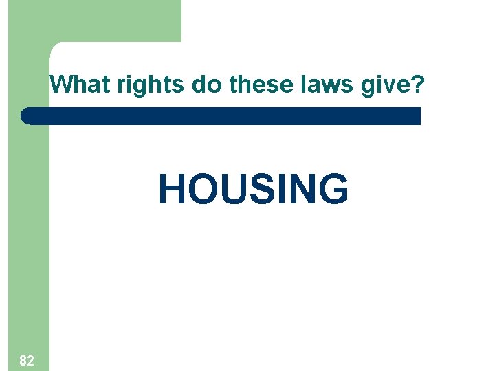 What rights do these laws give? HOUSING 82 