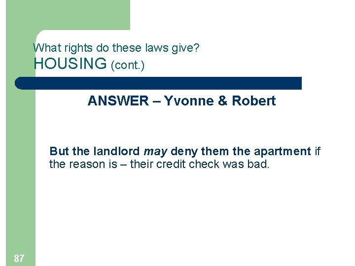 What rights do these laws give? HOUSING (cont. ) ANSWER – Yvonne & Robert