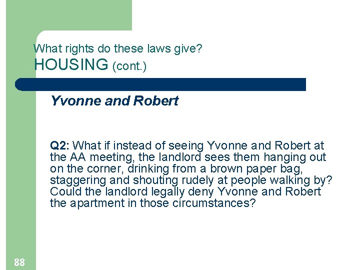 What rights do these laws give? HOUSING (cont. ) Yvonne and Robert Q 2: