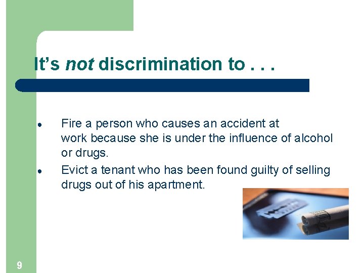 It’s not discrimination to. . . ● ● 9 Fire a person who causes