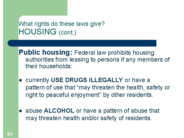 What rights do these laws give? HOUSING (cont. ) Public housing: Federal law prohibits