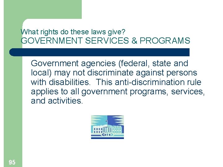 What rights do these laws give? GOVERNMENT SERVICES & PROGRAMS Government agencies (federal, state
